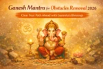 Ganesh Mantra for Obstacles Removal 2026